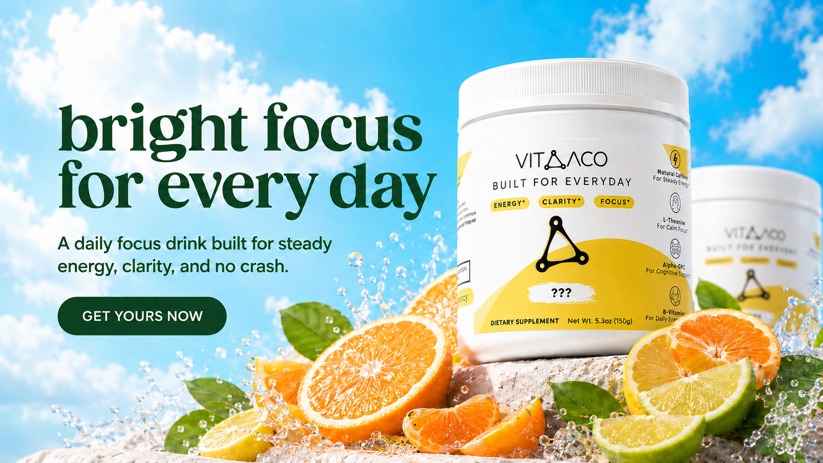 Bright focus for every day, a daily focus drink built for steady energy, clarity and no crash